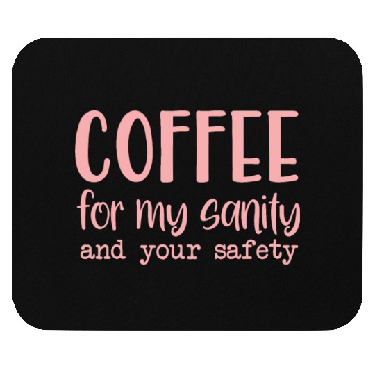 Coffee For My Sanity Coffee Lover Mouse Pads
