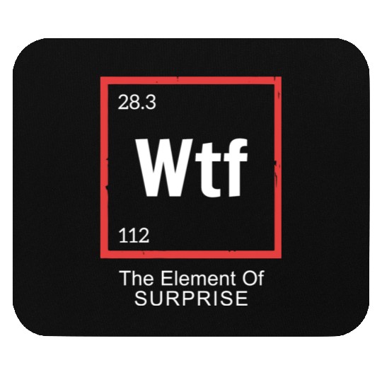 Wtf The Element Of Surprise Mouse Pads