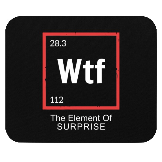 Wtf The Element Of Surprise Mouse Pads