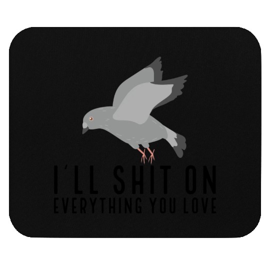 I ll Shit On Everything You Love Mouse Pads