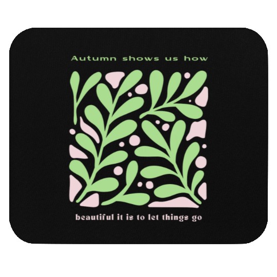 autumn shows us how beautiful it is to let things Mouse Pads