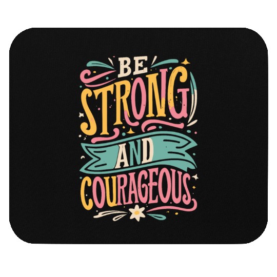 Be Strong And Courageous Mouse Pads