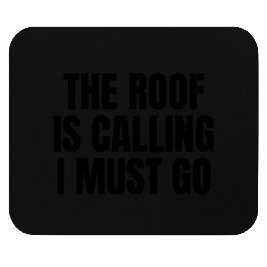 The Roof Is Calling I Must Go - Roof Worker Funny Mouse Pads
