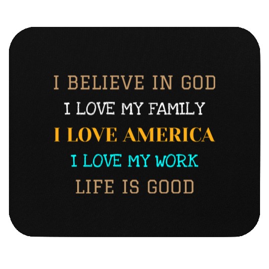 I BELIEVE IN GOD I LOVE MY FAMILY I LOVE AMERICA Mouse Pads