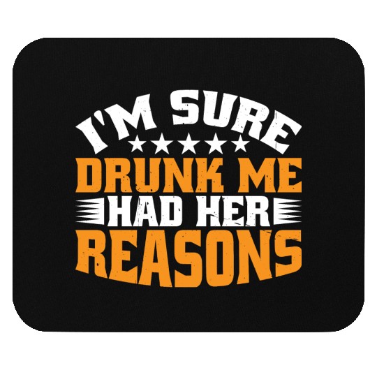 I'm Sure Drunk Me Had Her Reasons 31 Mouse Pads