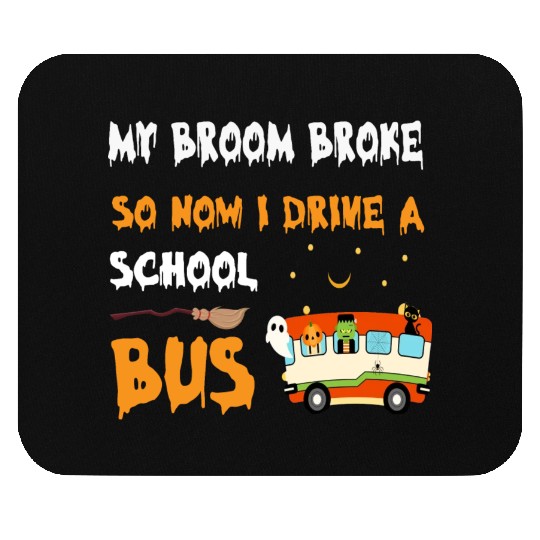 My Broom Broke So Now I Drive A School Bus Mouse Pads