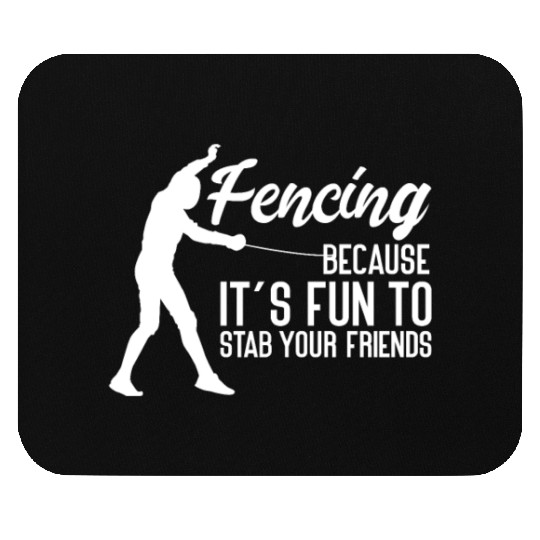 Fencing Because It's Fun To Stab Your Friends Mouse Pads