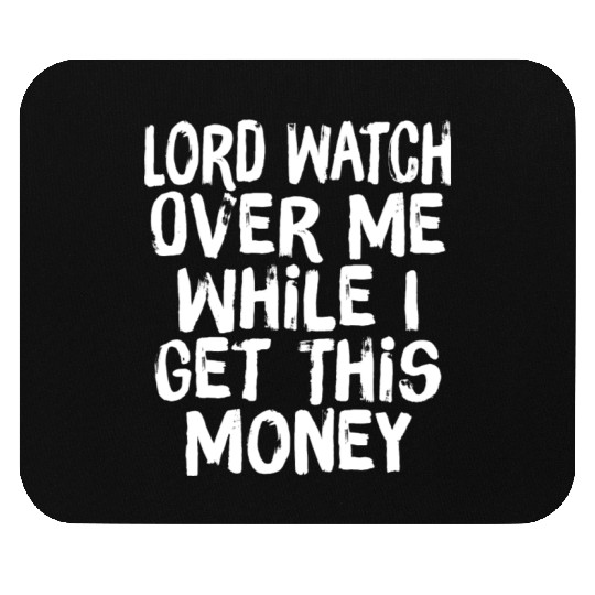 Lord Watch Over Me While I Get This Money Mouse Pads