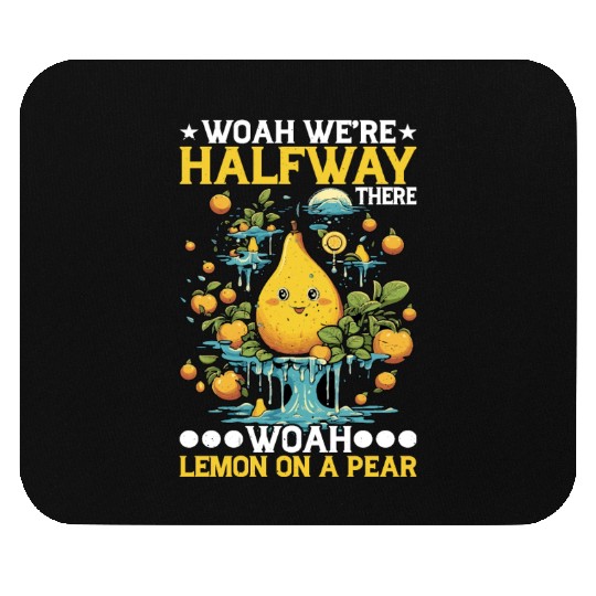 Woah We're Halfway There, Woah Lemon On A Pear 8 Mouse Pads