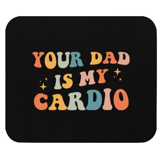 Your Dad Is My Cardio Gift For Dad Mouse Pads