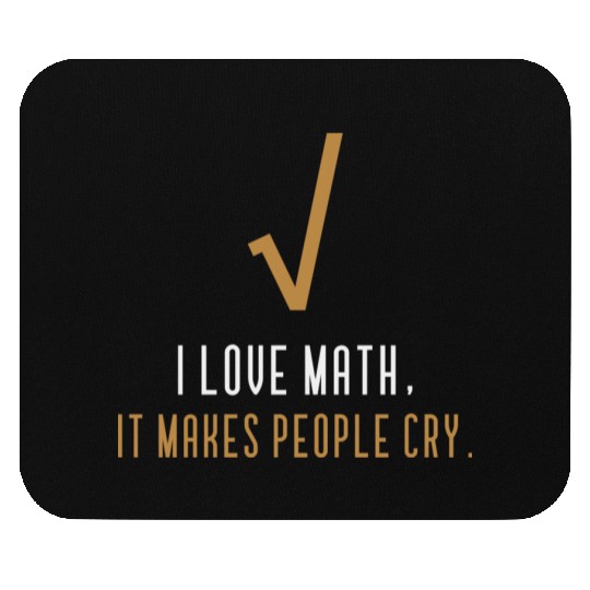 I Love Math It s Makes People Cry Mouse Pads