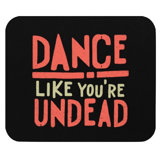 Dance like you are Undead - Halloween look Mouse Pads