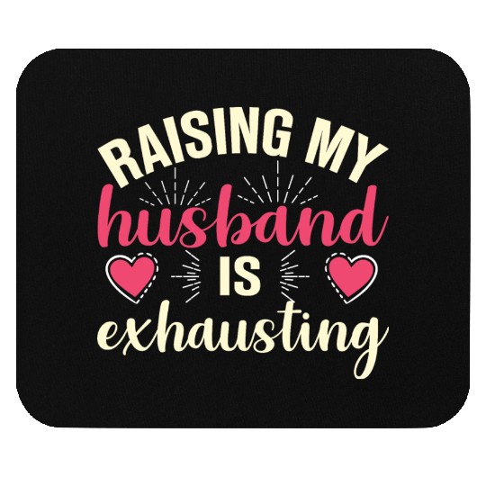 Raising My Husband Is Exhausting Mouse Pads