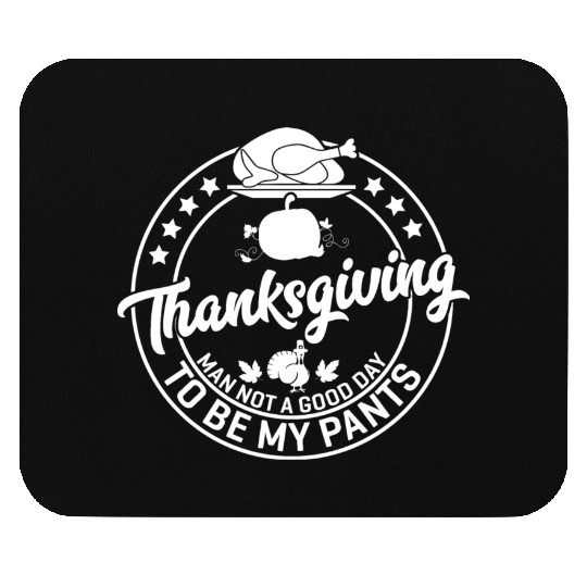 Thanksgiving Man Not A Good Day To Be My Pants Mouse Pads