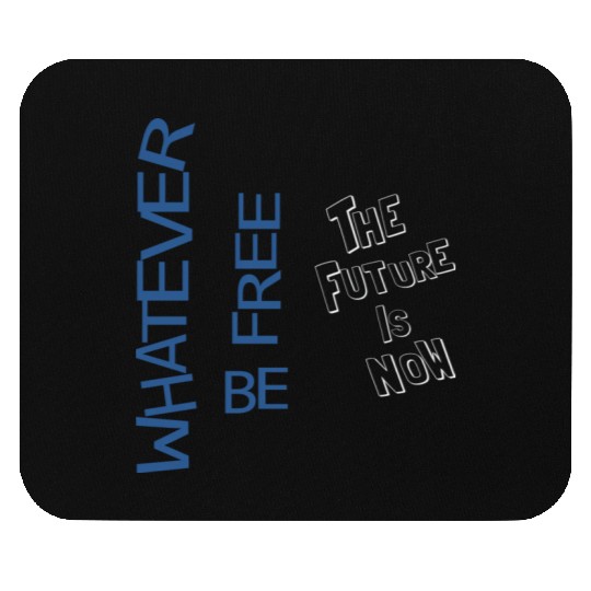 Whatever be free the future is now Mouse Pads