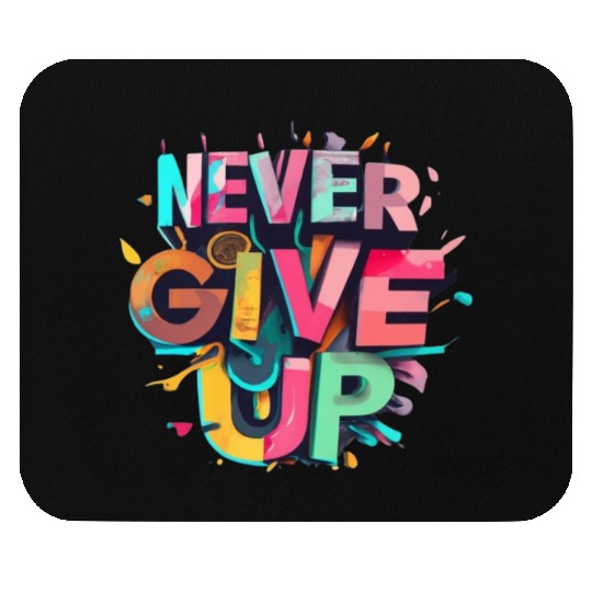 Never Give Up Colorful -Inspiration for Life Mouse Pads