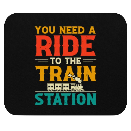 You Need a Ride to the Train Station Mouse Pads