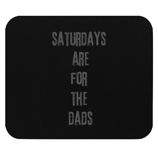 Great Design Saturdays Are For The Dads Mouse Pads