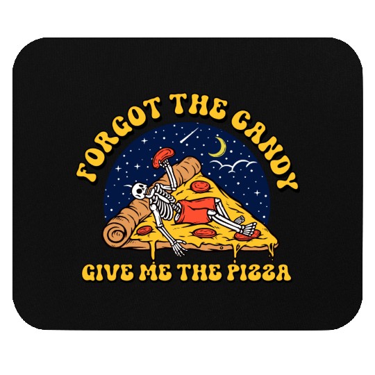 forget the candy give me the pizza Mouse Pads