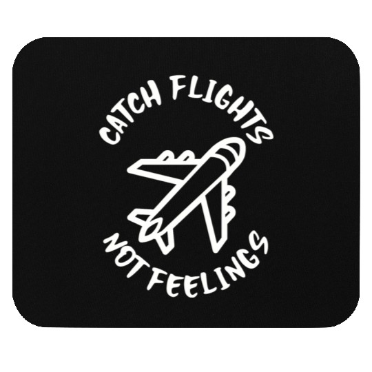 Catch flights not feelings Mouse Pads