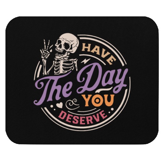 Have The Day You Deserve Peaceful Sign Mouse Pads