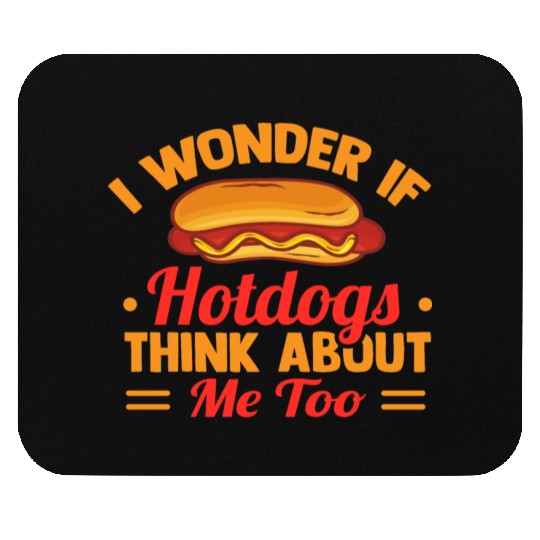 I Wonder If Hotdogs Think About Me Too Mouse Pads