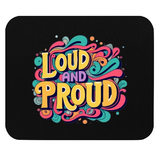 LOUD AND PROUD. For kids and adults. Mouse Pads