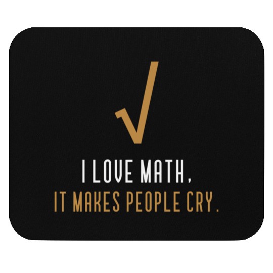 I Love Math It s Makes People Cry Mouse Pads
