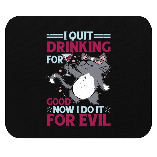 I Quit Drinking For Good, Now I Do It For Evil Mouse Pads
