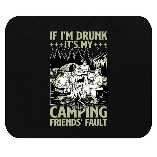 If I'm Drunk It's My Camping Friends' Fault 3 Mouse Pads