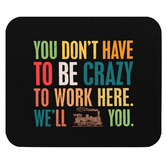 You Don't have To Be Crazy - We'll Train You Mouse Pads