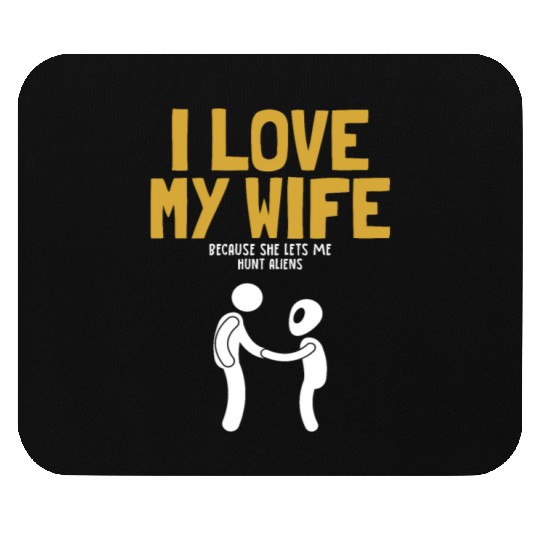 I Love My Wife Hunt Aliens Ufo Conspiracy Alien Mouse Pads