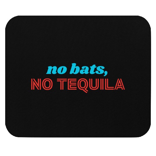 No Bats No Tequila Mouse Pads