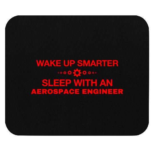 WAKE UP SMARTER SLEEP WITH AN AEROSPACE ENGINEER Mouse Pads