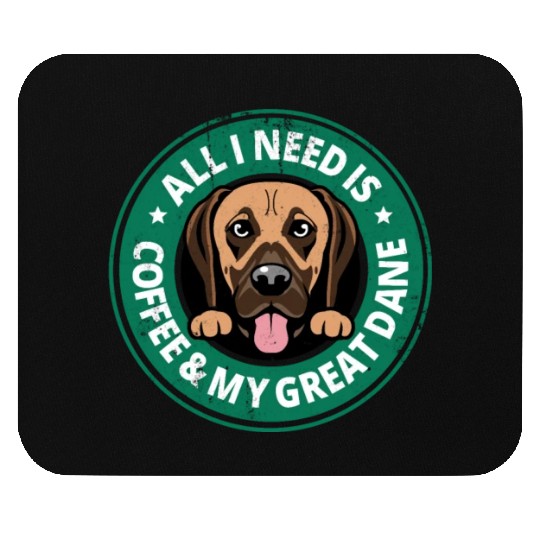 All I need is Coffee and my Great Dane Puppy Dog Mouse Pads