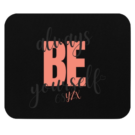 Always be yourself Mouse Pads