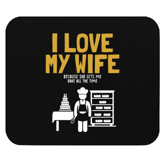 I Love My Wife Baking Pastry Chef Baker Bread Mouse Pads