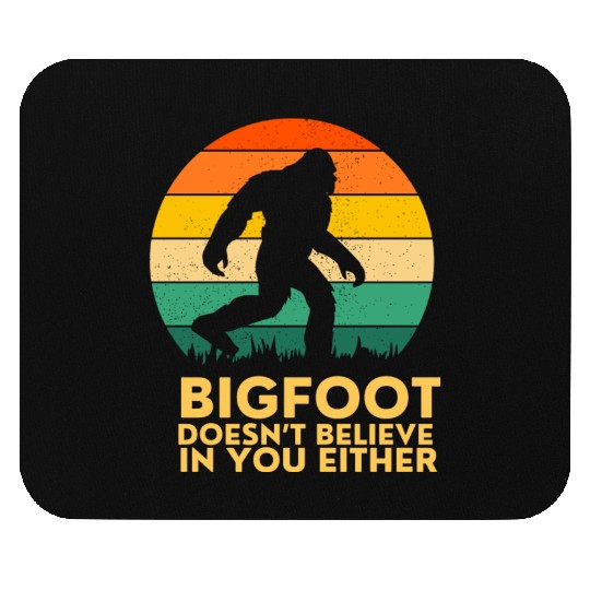 Bigfoot Doesnt Believe in You Either Mouse Pads