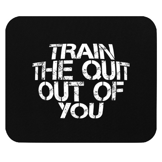 Train The Quit Out Of You 3 Mouse Pads