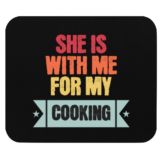 She is with me for my cooking Mouse Pads