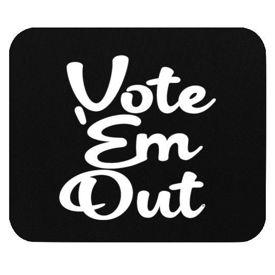 Vote 'Em Out, Politics, Political, Election, Mouse Pads