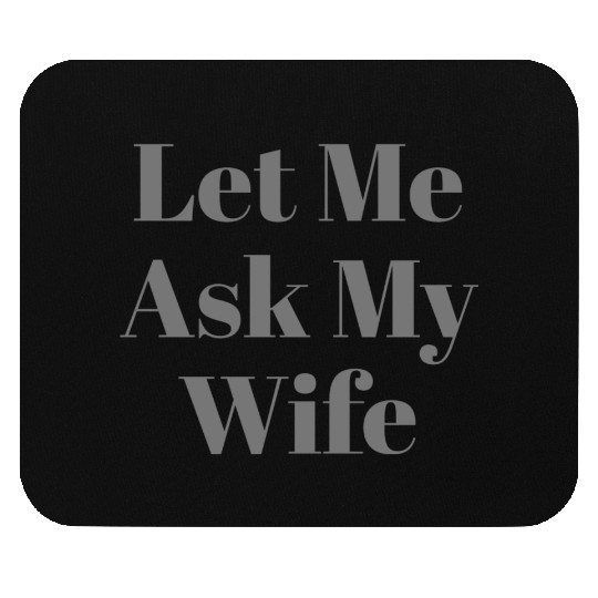 Let Me Ask My Wife Funny Mouse Pads