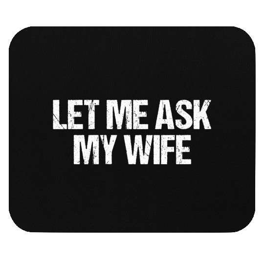 Let Me Ask My Wife Funny Mouse Pads