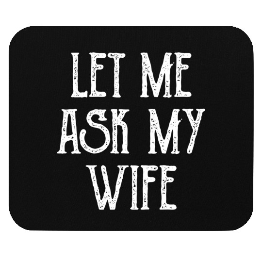 Let Me Ask My Wife Funny Mouse Pads
