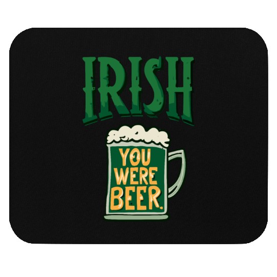 Irish you were beer Mouse Pads