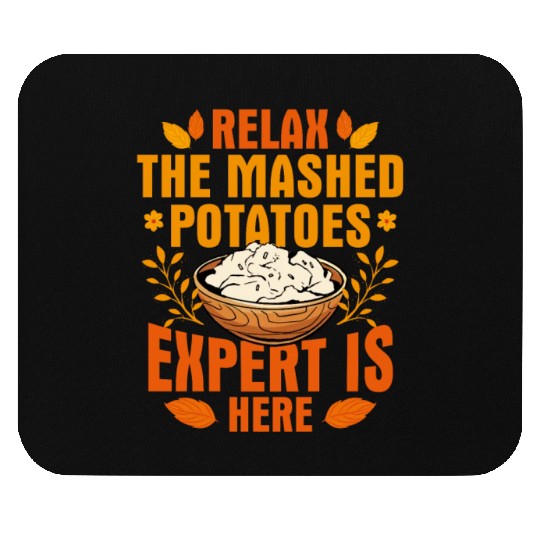 Relax The Mashed Potatoes Expert Is Here Thanksgiv Mouse Pads