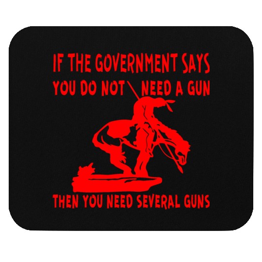 If The Gov Says You Don’t Need A Gun You Need Seve Mouse Pads