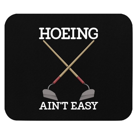 Hoeing Ain't Easy Mouse Pads