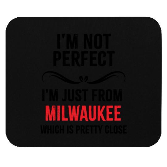 i'm not perfect i'm just from MILWAUKEE Mouse Pads