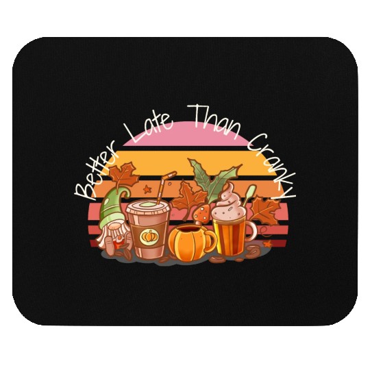 Better Late Better Late Than Cranky Fall Autumn Mouse Pads